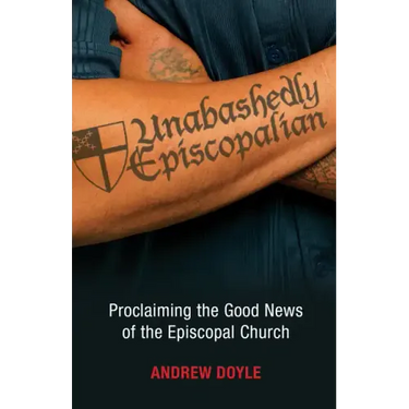 Unabashedly Episcopalian: Proclaiming the Good News of the Episcopal Church