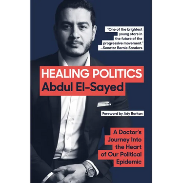Healing Politics: A Doctor's Journey Into the Heart of Our Political Epidemic