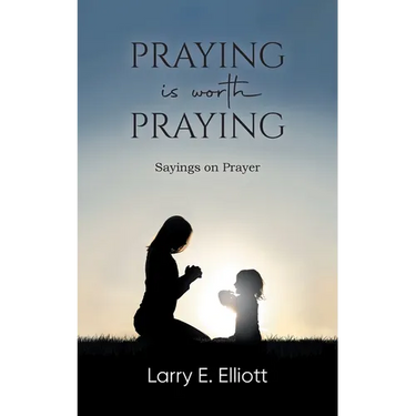 Praying is Worth Praying: Sayings on Prayer