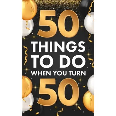 50 Things To Do When You Turn 50
