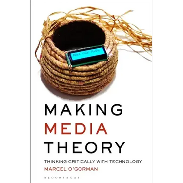 Making Media Theory: Thinking Critically with Technology