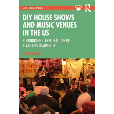 DIY House Shows and Music Venues in the Us: Ethnographic Explorations of Place and Community