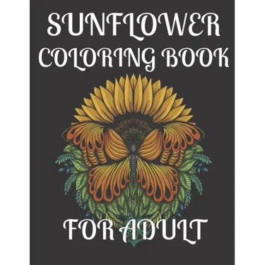 Sunflower Coloring Book for Adult: A amazing sunflower coloring book for adult