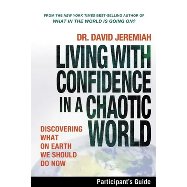 Living with Confidence in a Chaotic World Participant's Guide: Discovering What on Earth We Should Do Now