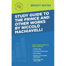 Study Guide to The Prince and Other Works by Niccolo Machiavelli