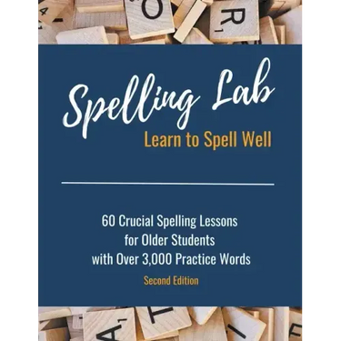 Spelling Lab 60 Crucial Spelling Lessons for Older Students with Over 3,000 Practice Words