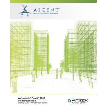 Autodesk Revit 2019: Collaboration Tools (Metric Units): Autodesk Authorized Publisher