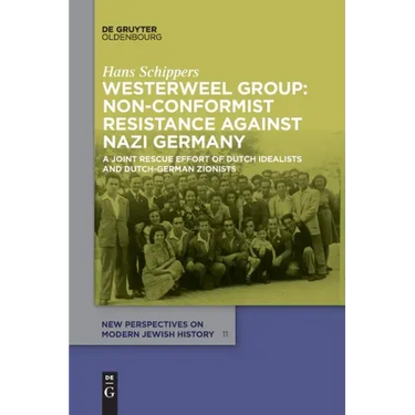 Westerweel Group: Non-Conformist Resistance Against Nazi Germany: A Joint Rescue Effort of Dutch Idealists and Dutch-German Zionists