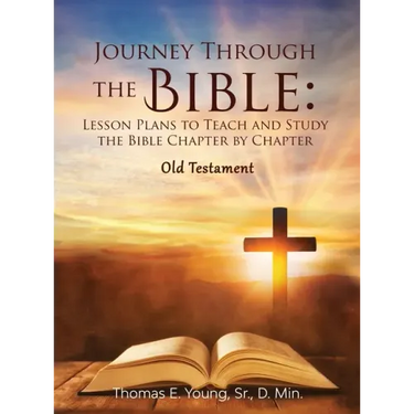 Journey Through the Bible: Lesson Plans to Teach and Study the Bible Chapter by Chapter Old Testament