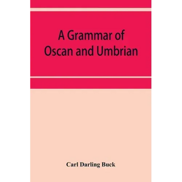 A grammar of Oscan and Umbrian, with a collection of inscriptions and a glossary