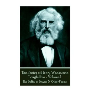 The Poetry of Henry Wadsworth Longfellow - Volume II: The Belfry of Bruges & Other Poems