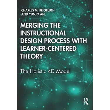 Merging the Instructional Design Process with Learner-Centered Theory: The Holistic 4D Model