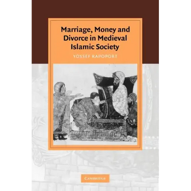 Marriage, Money and Divorce in Medieval Islamic Society