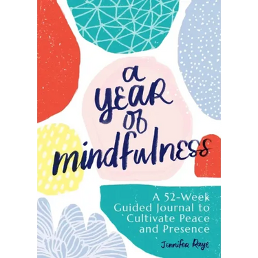 A Year of Mindfulness: A 52-Week Guided Journal to Cultivate Peace and Presence