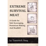 Extreme Survival Meat: A Guide for Safe Scavenging, Pemmican Making, and Roadkill