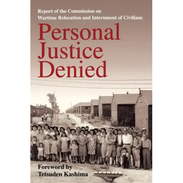 Personal Justice Denied: Report of the Commission on Wartime Relocation and Internment of Civilians