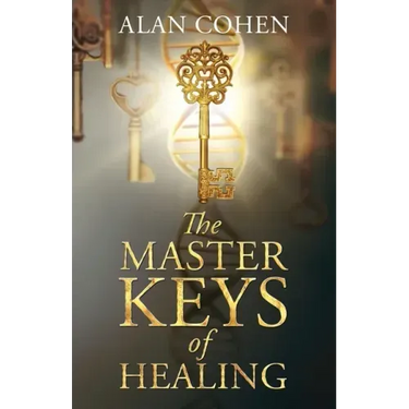 The Master Keys of Healing: Create dynamic well-being from the inside out