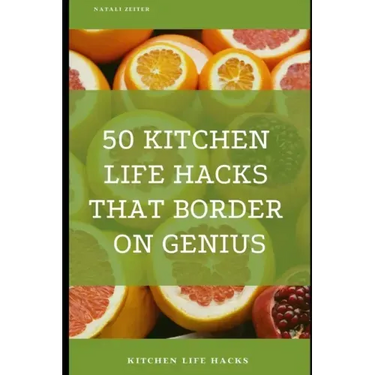 50 Kitchen Life Hacks That Border on Genius: Kitchen Life Hacks