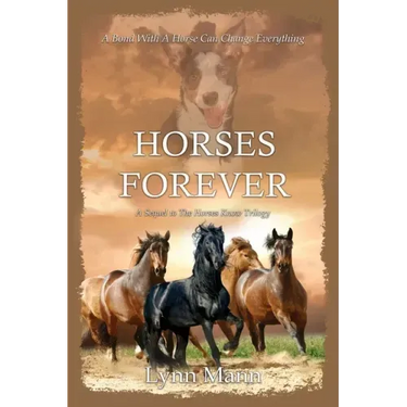 Horses Forever: A Sequel to The Horses Know Trilogy