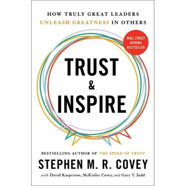 Trust and Inspire: How Truly Great Leaders Unleash Greatness in Others