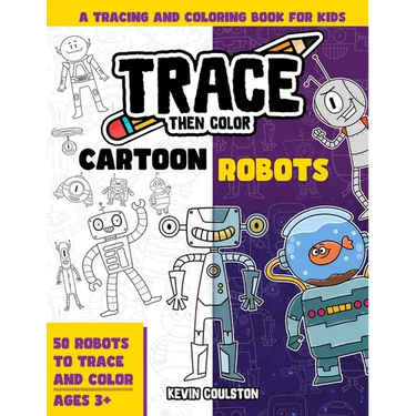 Trace Then Color: Cartoon Robots: A Tracing and Coloring Book for Kids