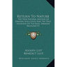 Return To Nature: The True Natural Method Of Healing And Living And The True Salvation Of The Soul, Paradise Regained V1