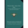 Wild Bill and His Era: The Life and Adventures of James Butler Hickok
