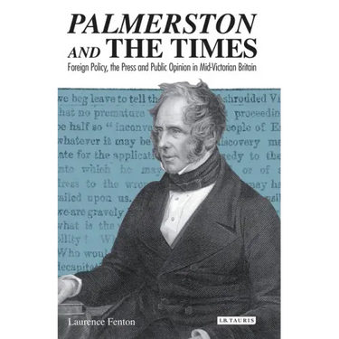 Palmerston and the Times: Foreign Policy, the Press and Public Opinion in Mid-Victorian Britain