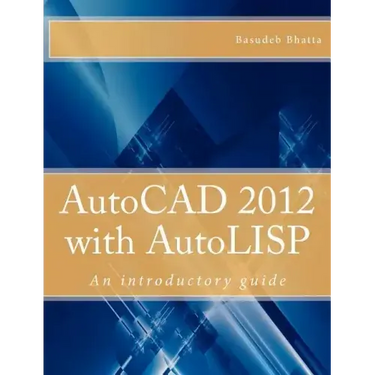 AutoCAD 2012 with AutoLISP: An introductory guide