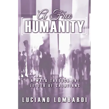 A Free Humanity: A Walk through the Letter of Galatians