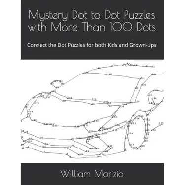 Mystery Dot to Dot Puzzles with More Than 100 Dots: Connect the Dot Puzzles for both Kids and Grown-Ups