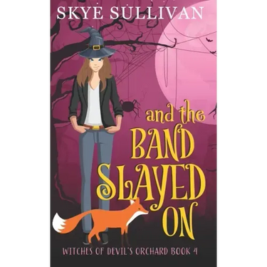 And the Band Slayed On: A Paranormal Cozy Mystery (Witches of Devil's Orchard Book 4)