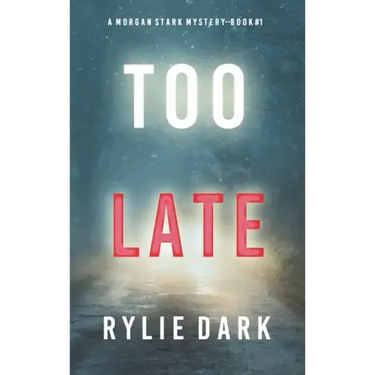 Too Late (A Morgan Stark FBI Suspense Thriller-Book 1)