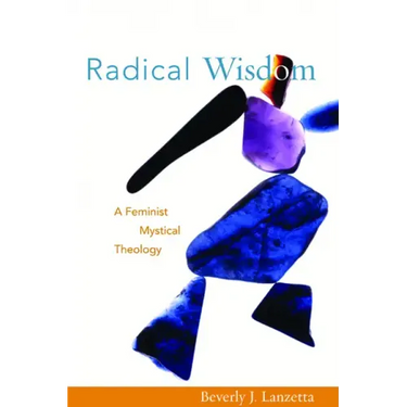 Radical Wisdom: A Feminist Mystical Theology