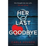 Her Last Goodbye: A totally nail-biting and absolutely addictive crime thriller