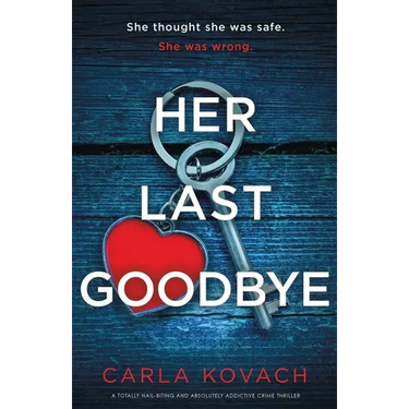 Her Last Goodbye: A totally nail-biting and absolutely addictive crime thriller
