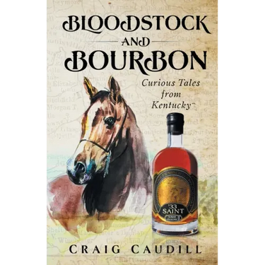 Bloodstock and Bourbon: Curious Tales from Kentucky