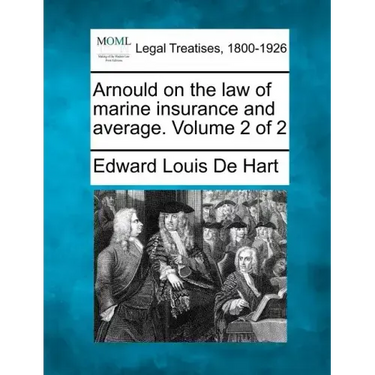 Arnould on the law of marine insurance and average. Volume 2 of 2