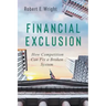 Financial Exclusion: How Competition Can Fix a Broken System