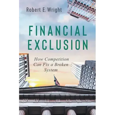 Financial Exclusion: How Competition Can Fix a Broken System
