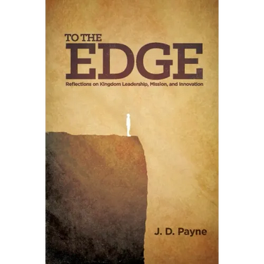 To the Edge: Reflections on Kingdom Leadership, Mission, and Innovation
