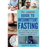 The Complete Guide to Intermittent Fasting: Weight Loss Healthy Recipes Cookbook Lose Weight Guide