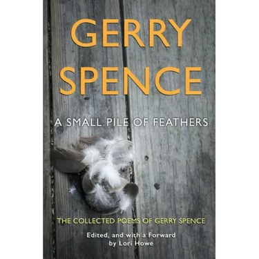A Small Pile of Feathers: The Collected Poems of Gerry Spence