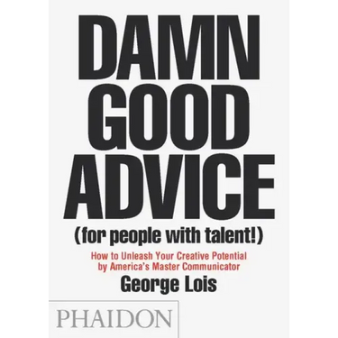 Damn Good Advice (for People with Talent!): How to Unleash Your Creative Potential by America's Master Communicator
