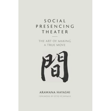 Social Presencing Theater: The Art of Making a True Move