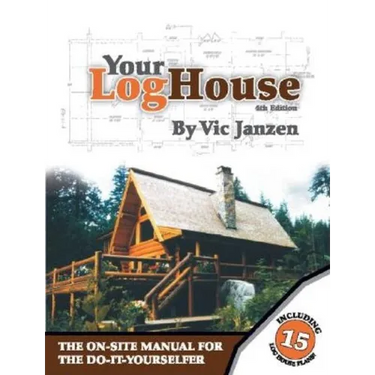 Your Log House: The On-Site Manual for the Do-It-Yourselfer
