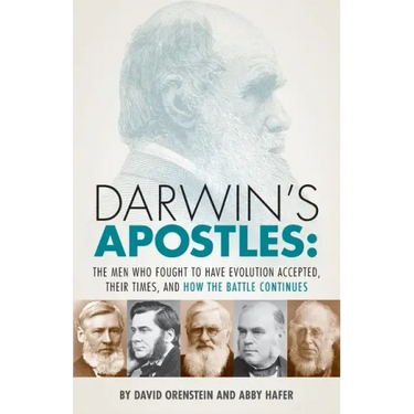 Darwin's Apostles: The Men Who Fought to Have Evolution Accepted, Their Times, and How the Battle Continues
