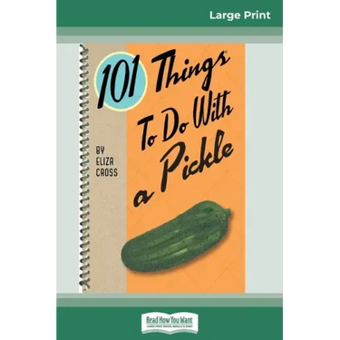 101 Things to do with a Pickle (16pt Large Print Edition)