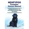 Newfypoo Complete Owners Manual. Newfypoo dog book for care, costs, feeding, grooming, health and training.