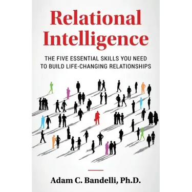 Relational Intelligence; The Five Essential Skills You Need to Build Life-Changing Relationships